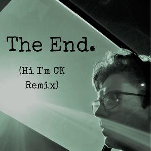 The End. (Hi I'm CK Remix)