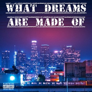 What Dreams Are Made Of (Explicit)