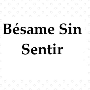 Bésame Sin Sentir(Acústico)