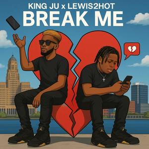 Break Me (feat. King Ju & Lewis2Hot) (Explicit)