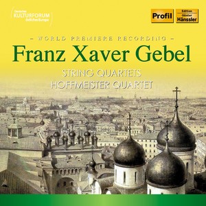 GEBEL, F.X.: String Quartet in D Major / String Quartet in E-Flat Major (Hoffmeister Quartet)