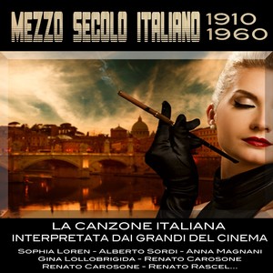 Mezzo secolo italiano 1910-1960 (La Canzone Italiana Interpretata Dai Grandi Del Cinema: Sophia Loren, Alberto Sordi, Anna Magnani, Gina Lollobrigida, Renato Carosone, Trio Lescano, Renato Rascel e molti altri...)