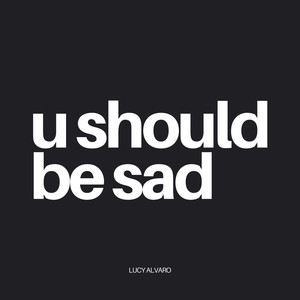 U Should Be Sad