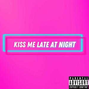 Kiss Me Late At Night