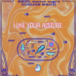 I Like Your Actitube (feat. Melodi Begüm Ünlüsü, Rafael Trujillo, Martin Scheran, Samuel Keri, Niklouds, Marc Osterer, Valentin Guenther, Adonis Fabry, Mogyoró Kornél & Marjana Bacelic)