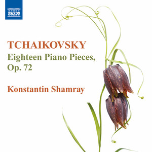 TCHAIKOVSKY, P.I.: 18 Morceaux, Op. 72 (Shamray)