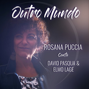 Outro Mundo (Rosana Puccia Canta David Pasqua & Elmo Lage)