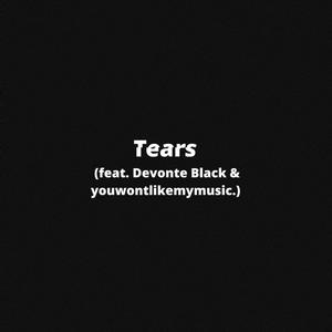 Tears (feat. Devonte Black & youwontlikemymusic.) (Explicit)