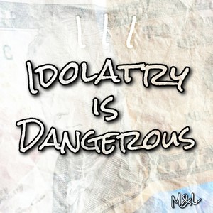 Idolatry is Dangerous