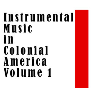 Instrumental Music in Colonial America Volume 1