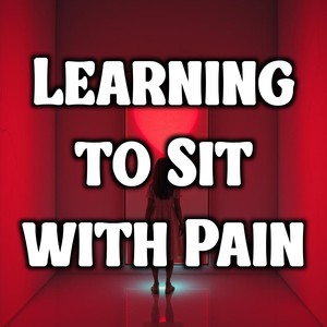Learning to Sit with Pain