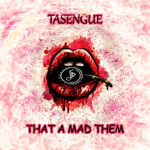 That A Mad Them (feat. Tasengue)