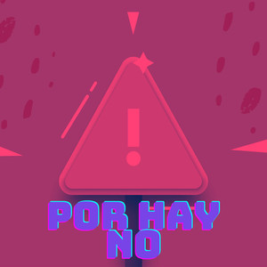 POR HAY NO