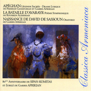 Aprikian, Ganatchian & Alemshah: Naissance de David de Sassoun, Apégha'n & La bataille d'Avarayr (Classica Armeniaca)