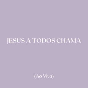 Jesus a Todos Chama (Ao Vivo)