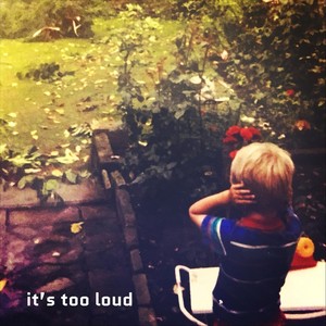 It's Too Loud (Explicit)