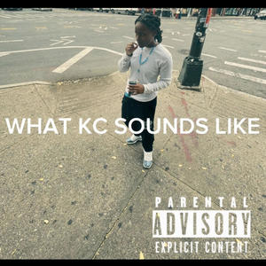 WHAT KC SOUNDS LIKE (Explicit)