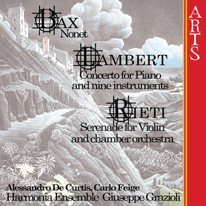 Bax: Nonet - Lambert: Concerto For Piano And Nine Instruments - Rieti: Serenade For Violin And Little Orchestra