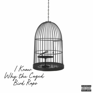 I Know Why The Caged Bird Raps (Explicit)