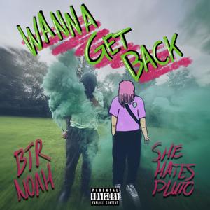 Wanna Get Back (feat. shehatespluto) [Explicit]