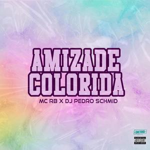 AMIZADE COLORIDA (Explicit)