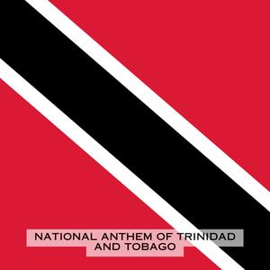 Forged from the Love of Liberty (National Anthem of Trinidad and Tobago)