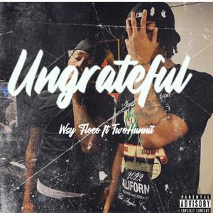 Ungrateful (feat. TwoHunnit) (Explicit)