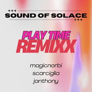 PLAY TIME REMIXX (feat. Janthony, Scarciglia & Magicnorbi)