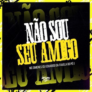 NÃO SOU SEU AMIGO (Explicit)