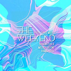 The Weekend (feat. darienstaxx, Melody Reyne, Ramaj Eroc & Dabid Music)