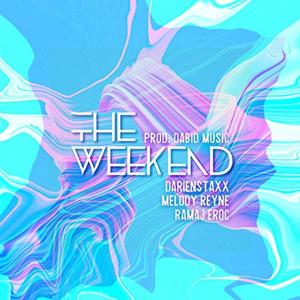 The Weekend(feat. darienstaxx, Melody Reyne, Ramaj Eroc & Dabid Music)