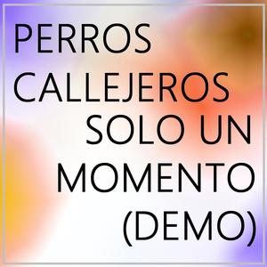 Solo un momento (feat. Perros Callejeros & Glue Kids) [Demo] [Explicit]