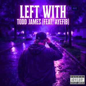 Left With (feat. AyeFib) (Explicit)