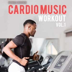 Fitness Devotion - Cardio Music Workout, Vol. 1 (Explicit)