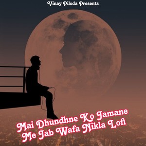 Mai Dhundhne Ko Jamane Me Jab Wafa Nikla Lofi