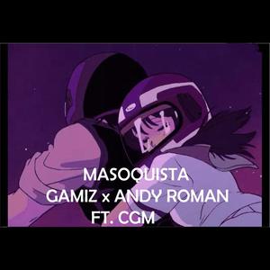 Masoquista (feat. Andy Roman., CGM & Alan Gamiz) [Explicit]