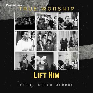 Lift Him (I Came to Lift Up Jesus) (feat. Keith Jerome)