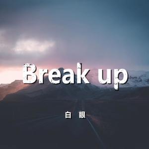 Break up