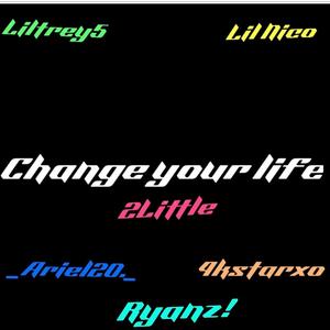 Change Your Life (feat. LilTrey5, Lil Nico, Ryanz!, 4kstarxo & _Ariel._)