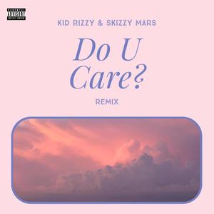 Do U Care? (feat. Skizzy Mars) [Remix] [Explicit]