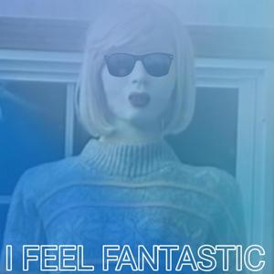 I Feel Fantastic (feat. Tara The Android) [Disco Version] [Explicit]