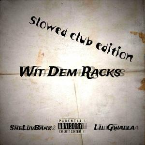 Wit Dem Racks ! (feat. Lil Gwalla) [Slowed Club Version] [Explicit]