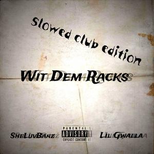 Wit Dem Racks ! (feat. Lil Gwalla) (Slowed Club Edition) (Slowed Club Version)