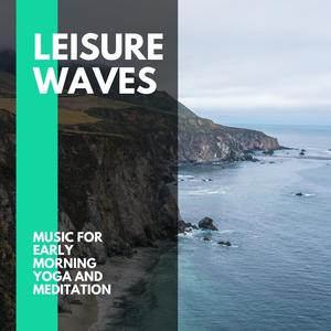 Leisure Waves - Music for Early Morning Yoga and Meditation