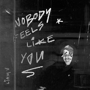 Nobody Feels Like You