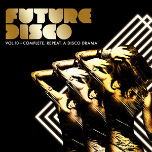 Future Disco, Vol. 10 - Complete. Repeat. A Disco Drama