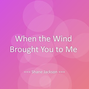 When the Wind Brought You to Me