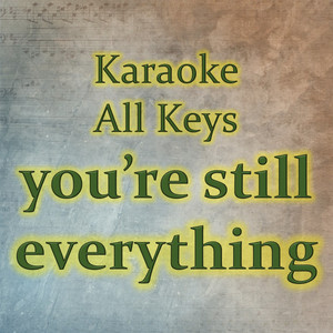 you're still everything (Karaoke Version)