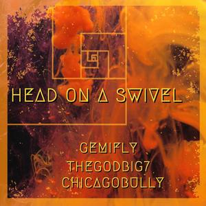 Head On A Swivel (feat. Chicago Bully & TheGodBig7) (Explicit)