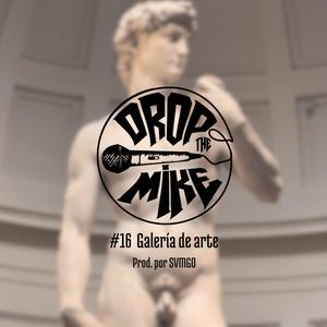 #DropTheMike 16 - Galería de arte (feat. SVMGO) (Explicit)